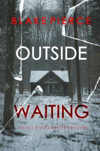 Outside Waiting (An Isla Rivers FBI Suspense Thriller—Book Nine)