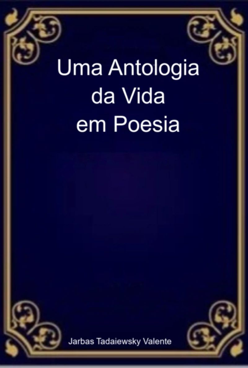 Uma Antologia Da Vida Em Poesia