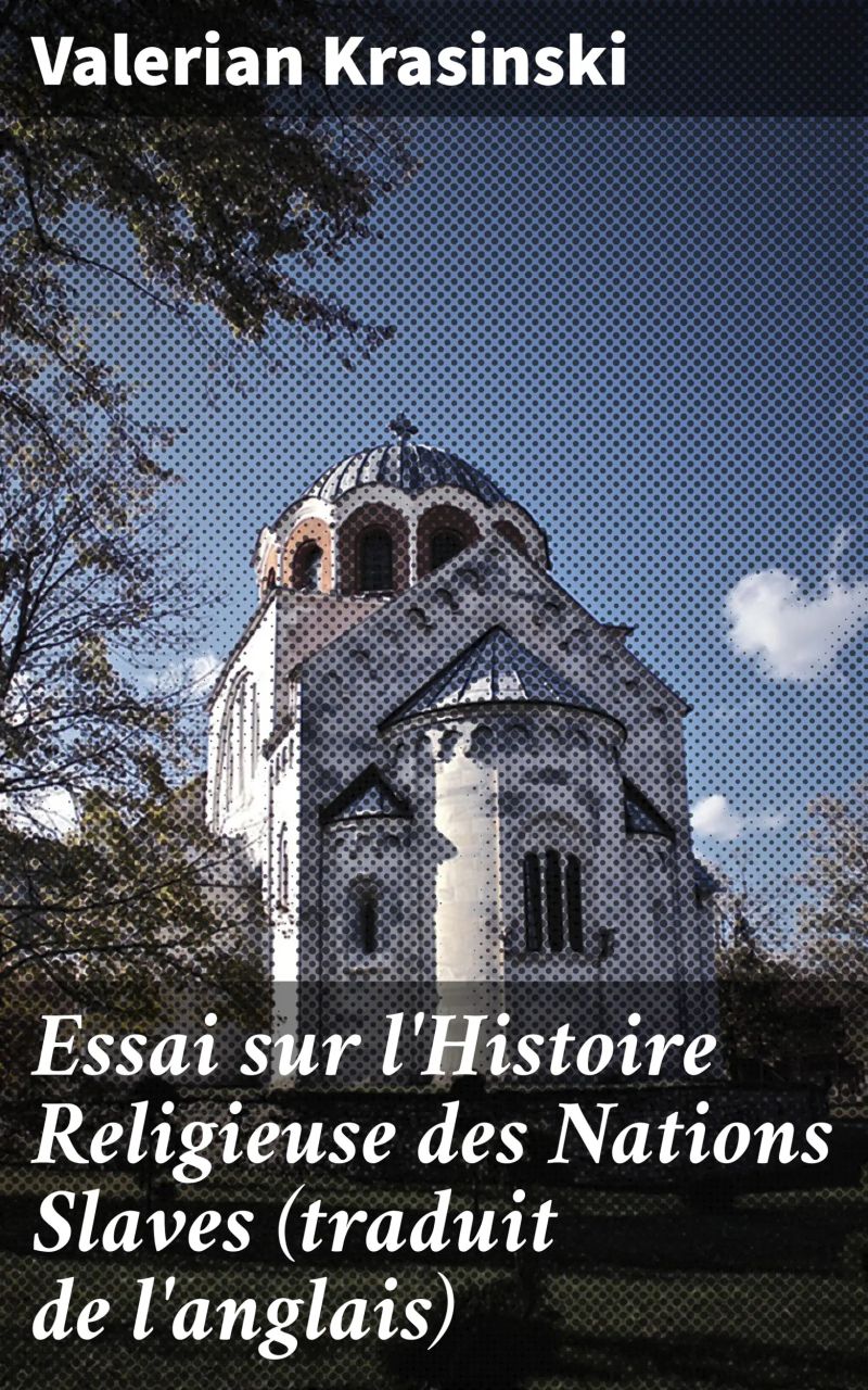 Essai sur l'Histoire Religieuse des Nations Slaves (traduit de l'anglais)