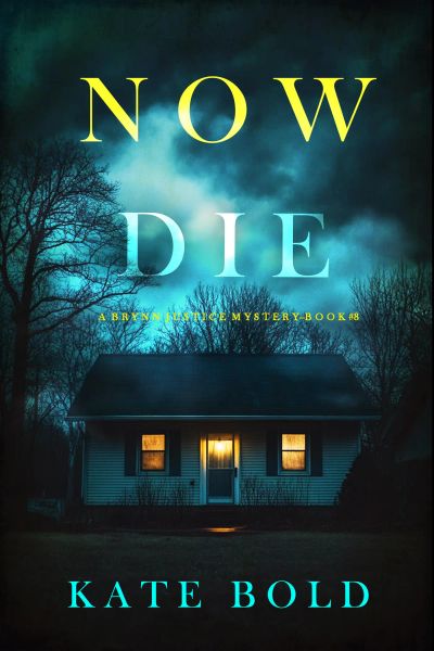 Now Die (A Brynn Justice FBI Suspense Thriller—Book Eight)