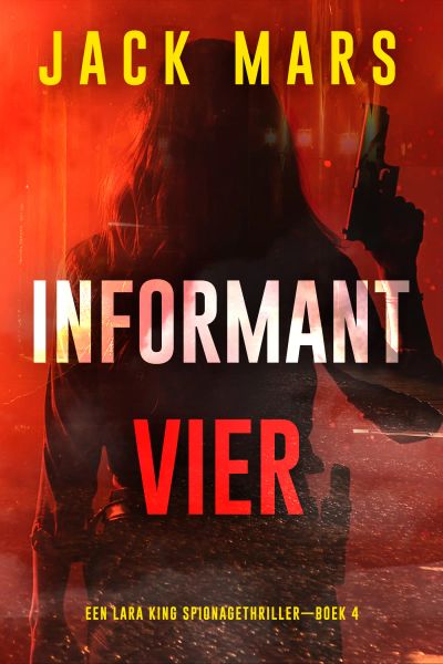 Informant Vier (Een Lara King Spionagethriller—Boek 4)