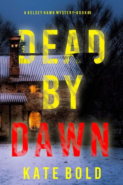 Dead by Dawn (A Kelsey Hawk FBI Suspense Thriller—Book Five)