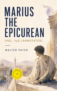 Marius the Epicurean (Vol. 1&2) (Annotated)