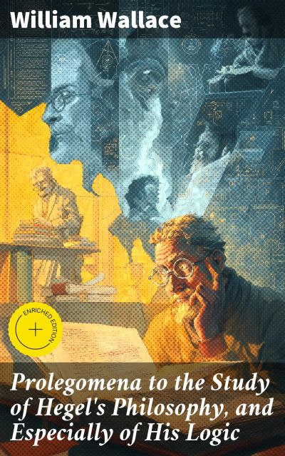 Prolegomena to the Study of Hegel's Philosophy, and Especially of His Logic