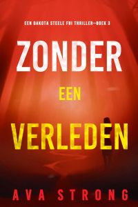 Zonder een Verleden (Een Dakota Steele FBI Thriller—Boek 3)