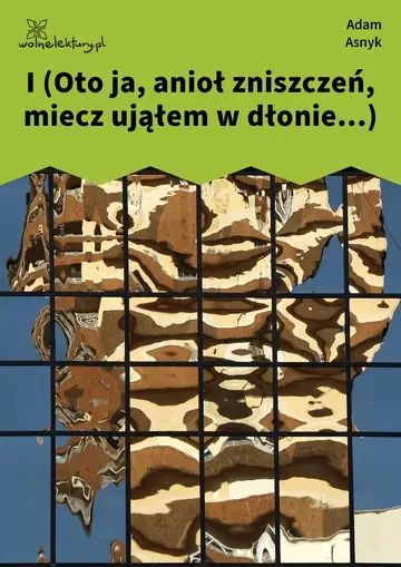 I (Oto ja, anioł zniszczeń, miecz ująłem w dłonie...)