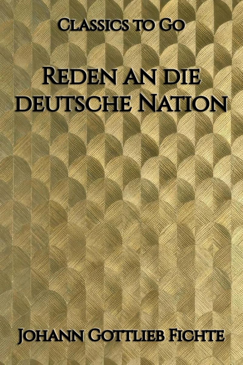 Johann Gottlieb Fichte: Reden an die deutsche Nation