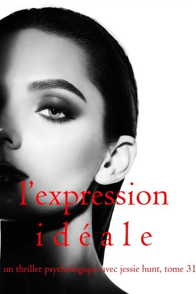 L’Expression Idéale (Un thriller psychologique avec Jessie Hunt, tome 31)