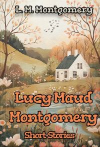 Lucy Maud Montgomery Short Stories
