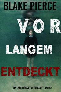 Vor Langem Entdeckt (Ein Laura Frost FBI-Thriller – Band 2)