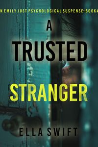 A Trusted Stranger (An Emily Just Psychological Thriller—Book Two) A compelling psychological thriller with an astounding twist