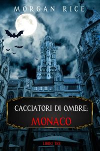 Cacciatori Di Ombre: Monaco (Cacciatori Di Ombre – Libro Tre)