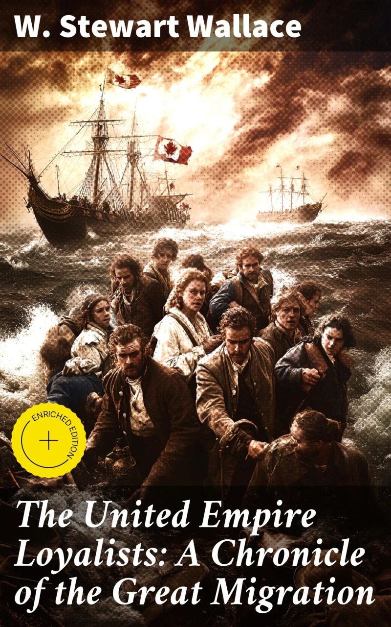 The United Empire Loyalists: A Chronicle of the Great Migration