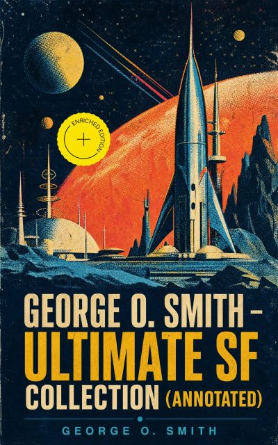 George O. Smith – Ultimate SF Collection (Annotated)