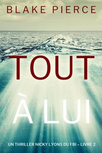 Tout à lui (Un thriller Nicky Lyons du FBI – Livre 2)