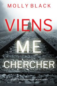 Viens Me Chercher (Un Thriller à Suspense de Caitlin Dare – Tome 1)