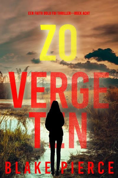 Zo Vergeten (Een Faith Bold FBI Thriller—Boek Acht)