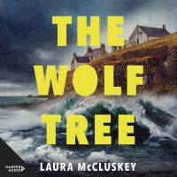 The Wolf Tree: a gripping unputdownable Scottish crime thriller perfect for fans of Dervla McTiernan, Ann Cleeves and watchers of Shetland
