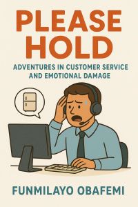 "Please Hold: Adventures in Customer Service and Emotional Damage" 