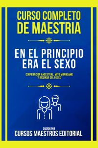 Curso Completo De Maestria En El Principio Era El Sexo