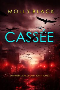 Cassée (Un thriller du FBI de Casey Bolt — Tome 2)