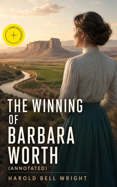 The Winning of Barbara Worth (Annotated)