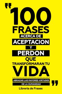 100 Frases Acerca De Aceptacion Y Perdon Que Transformaran Tu Vida