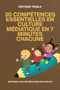 30 compétences essentielles en culture médiatique en 7 minutes chacune