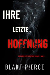 Ihre letzte Hoffnung (Ein Rachel Gift FBI-Suspense-Thriller – Band 3)