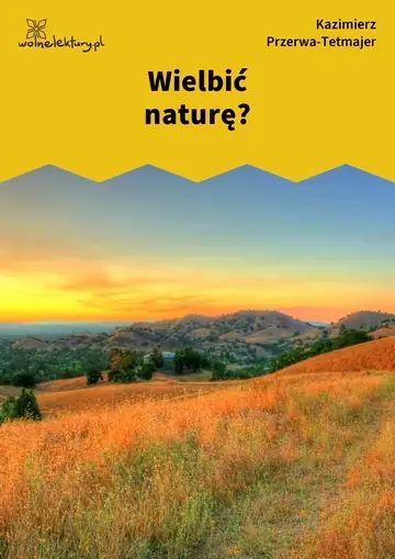 Wielbić naturę?