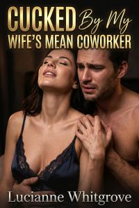 Cucked By My Wife's Mean Coworker