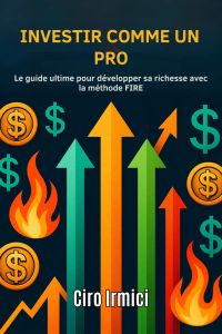 Investir comme un pro : Le guide ultime pour développer sa richesse avec la méthode FIRE
