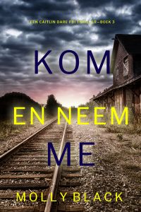 Kom en Neem Me (Een Caitlin Dare FBI Thriller—Boek 3)