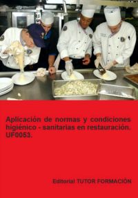 Aplicación De Normas Y Condiciones Higiénico – Sanitarias En Restauración. Uf0053.
