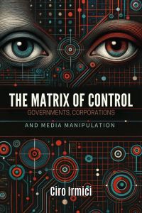 The Matrix of Control: Governments, Corporations, and Media Manipulation