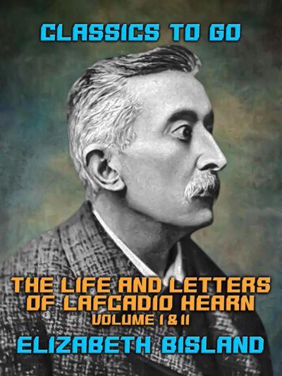 The Life and Letters of Lafcadio Hearn Volume I & II