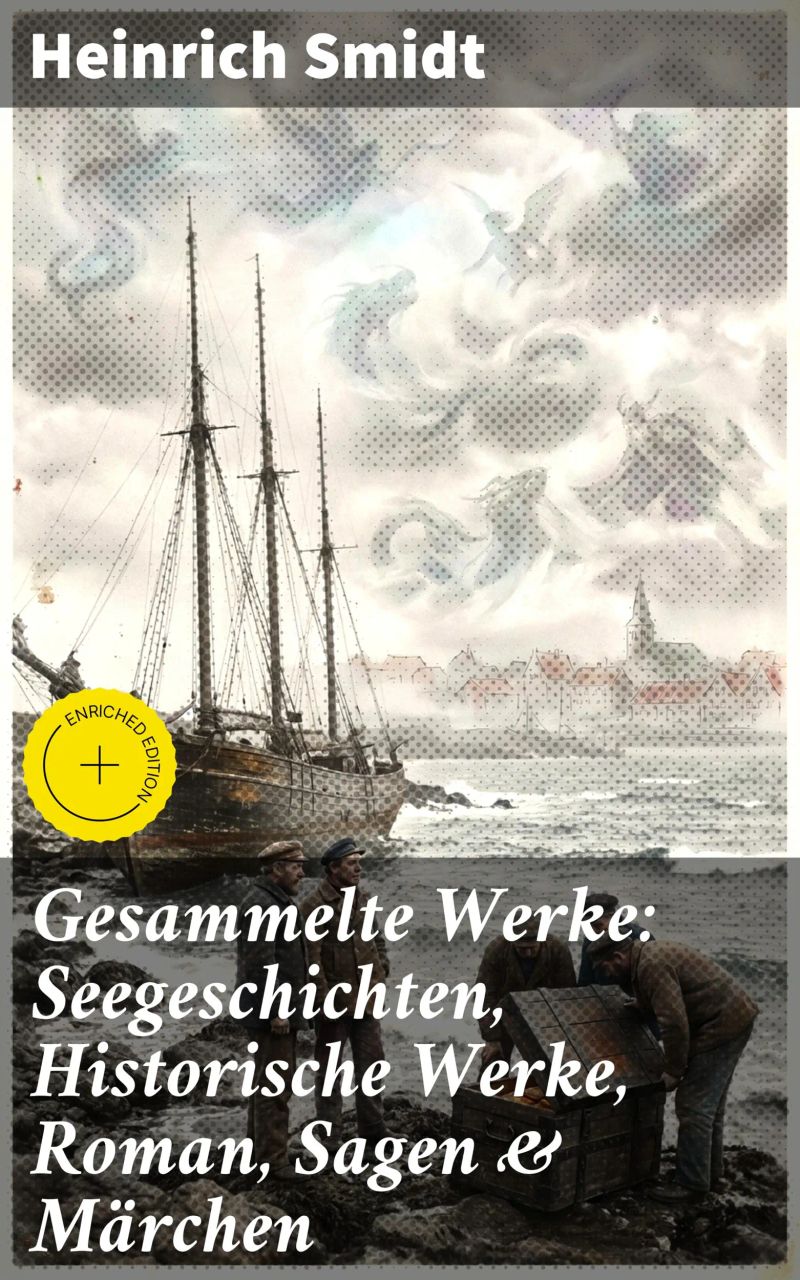 Gesammelte Werke: Seegeschichten, Historische Werke, Roman, Sagen & Märchen