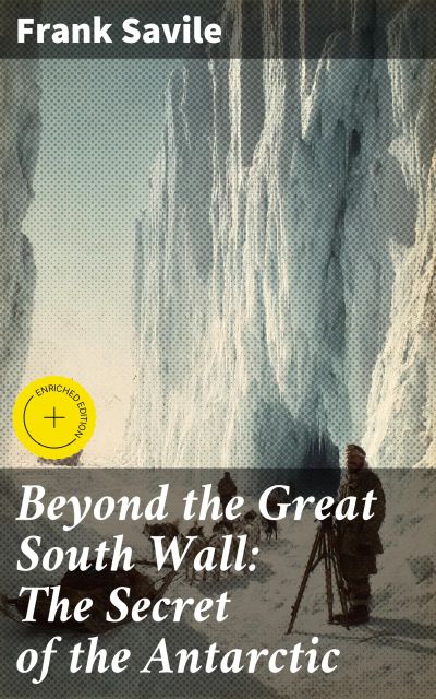 Beyond the Great South Wall: The Secret of the Antarctic