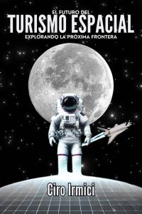 El futuro del turismo espacial: Explorando la próxima frontera