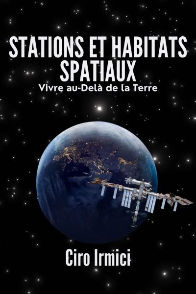 Stations spatiales et habitats : La vie au-delà de la Terre