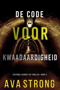 De Code voor Kwaadaardigheid (Een Remi Laurent FBI Thriller—Boek 3)