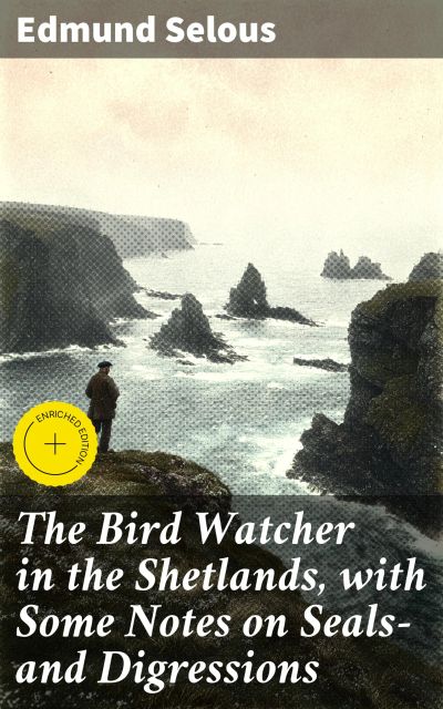 The Bird Watcher in the Shetlands, with Some Notes on Seals—and Digressions