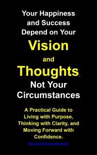 Your Happiness and Success Depend on Your Vision and Thoughts,  Not Your Circumstances