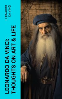 Leonardo da Vinci: Thoughts on Art & Life
