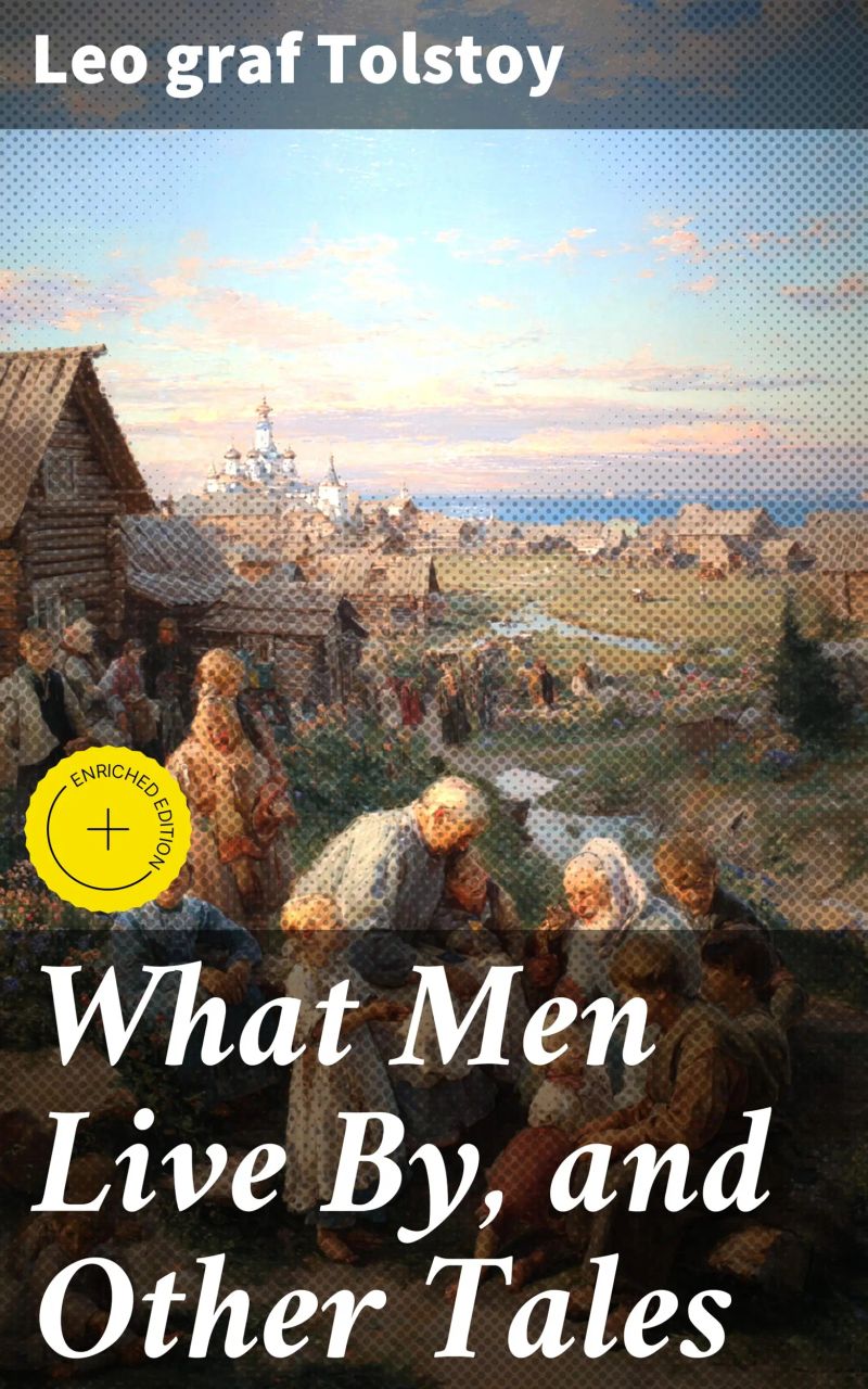 What Men Live By, and Other Tales