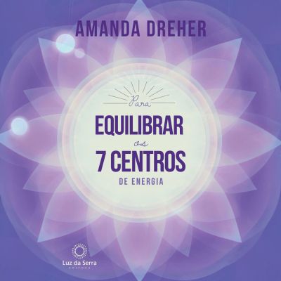 Para Equilibrar os 7 Centros de Energia