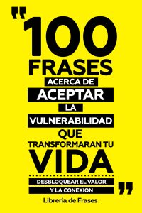 100 Frases Acerca De Aceptar La Vulnerabilidad Que Transformaran Tu Vida