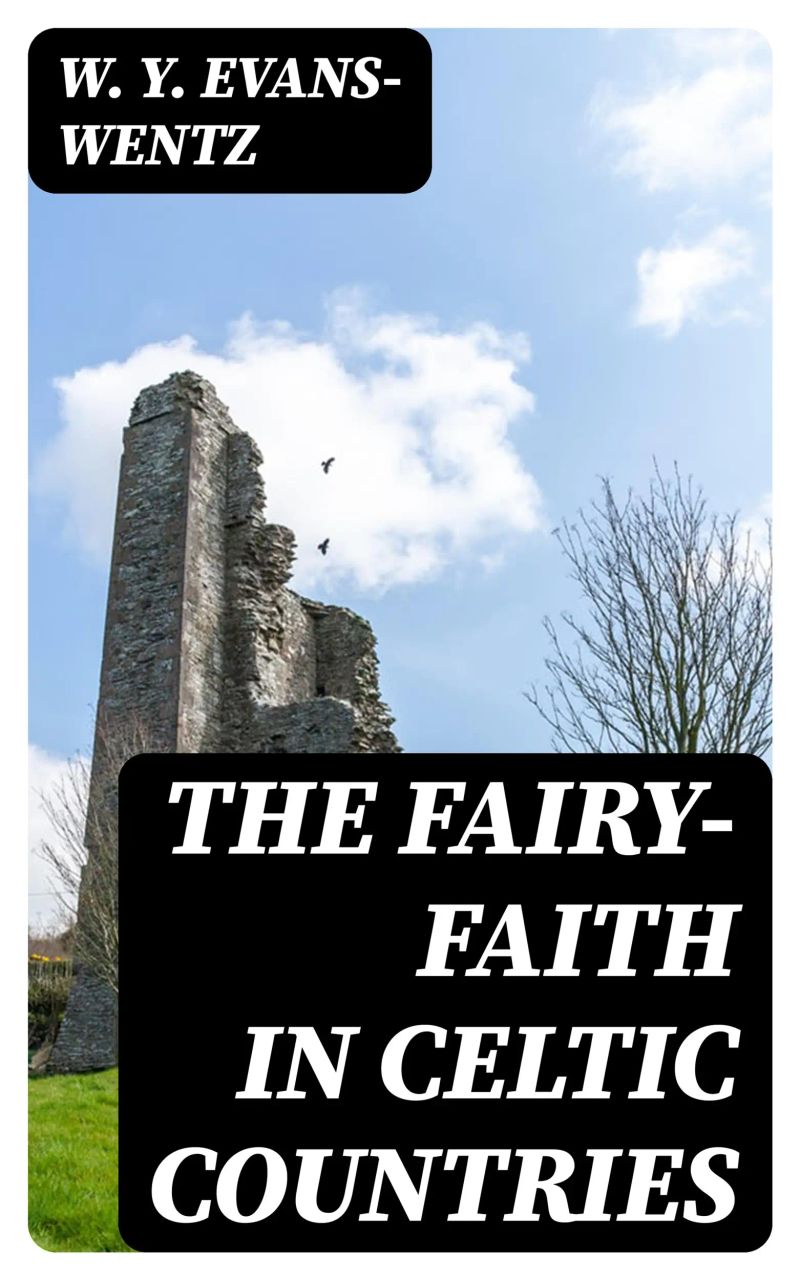 The Fairy-Faith in Celtic Countries
