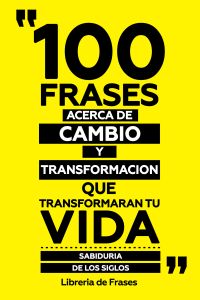 100 Frases Acerca De Cambio Y Transformacion Que Transformaran Tu Vida