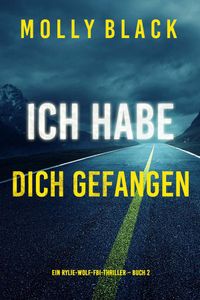 Ich habe dich gefangen (Ein Rylie-Wolf-FBI-Thriller – Buch 2)